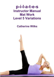Front cover_p-i-l-a-t-e-s Instructor Manual Mat Work Level 5 Variations
