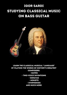 Studying classical music on electric bass: Analysis and transcriptions for 4-string bass of the greatest works by classical composers, including Bach. Suites, Sonatas, Minuets, Inventions and more!