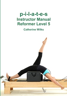 Front cover_p-i-l-a-t-e-s Instructor Manual Reformer Level 5