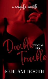 Front cover_Double Trouble (A Naughty Novelette)
