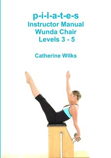 Couverture_p-i-l-a-t-e-s Instructor Manual Wunda Chair Levels 3 - 5