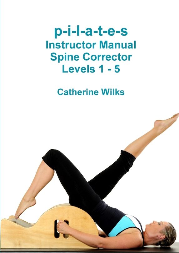 Front cover_P-i-l-a-t-e-s Instructor Manual Spine Corrector Levels 1 - 5