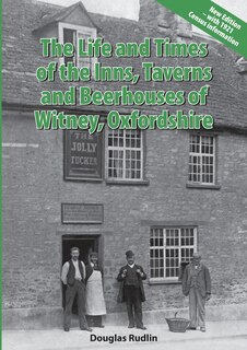 Front cover_The Life and Times of the Inns, Taverns and Beerhouses of Witney Oxfordshire