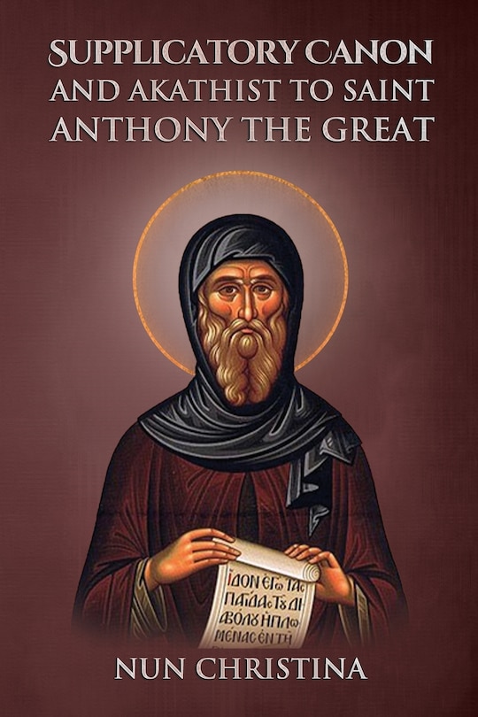 Supplicatory Canon and Akathist to Saint Anthony the Great