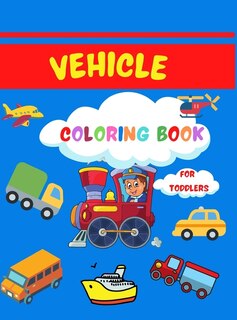 Front cover_Vehicle Coloring Book For Toddlers