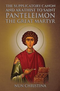 Front cover_Supplicatory Canon and Akathist to Saint Panteleimon the Great Martyr