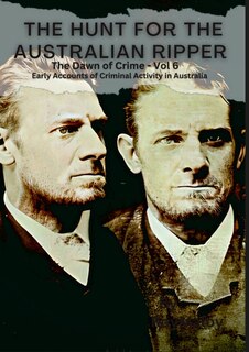 The Hunt for the Australian Ripper: The Dawn of Crime Vol 6.