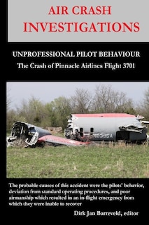 Front cover_AIR CRASH INVESTIGATIONS - UNPROFESSIONAL PILOT BEHAVIOUR - Crash of Pinnacle Airlines Flight 3701