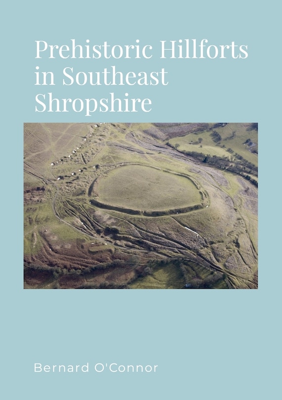 Couverture_Prehistoric Hillforts in Southeast Shropshire