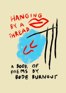 Hanging By A Thread: A Book Of Poems By Bode Burnout