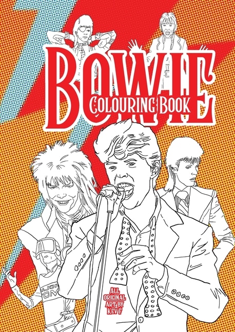 Bowie Colouring Book: All new hand drawn images by Kev F + original articles by robots