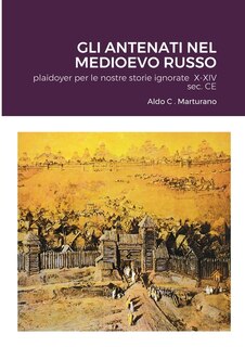 Gli Antenati Nel Medioevo Russo: plaidoyer per le nostre storie ignorate X-XIV sec. CE