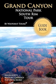 Grand Canyon National Park South Rim Tour Guide Book: Your personal tour guide for Grand Canyon travel adventure!