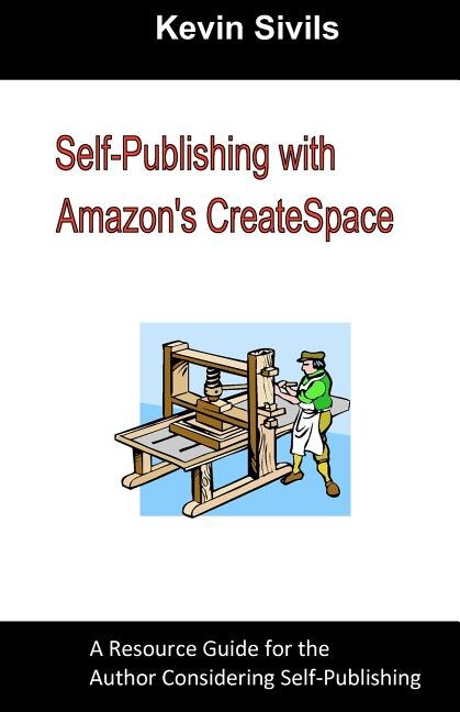 Self-Publishing with Amazon's CreateSpace: A Resource Guide for the Author Considering Self-Publishing