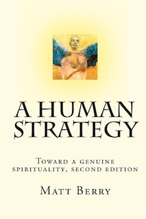 A Human Strategy: Toward a genuine spirituality, second edition