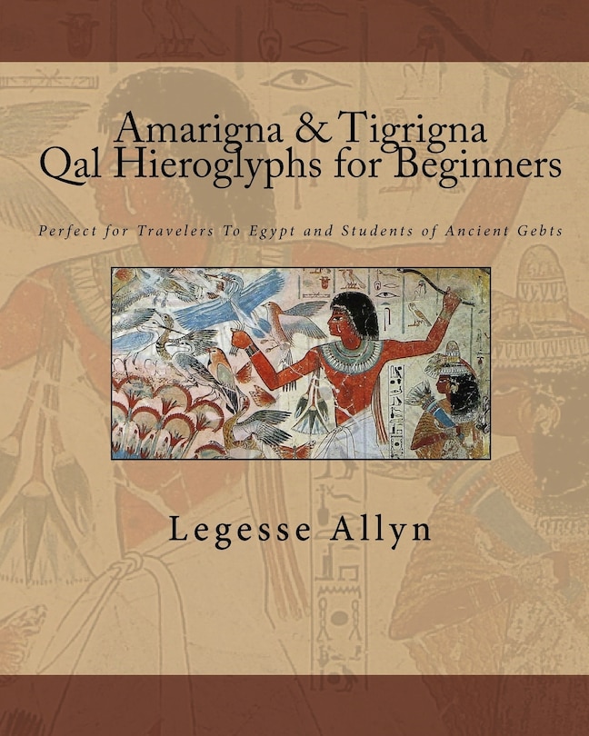 Front cover_Amarigna & Tigrigna Qal Hieroglyphs for Beginners