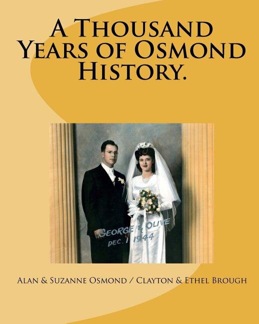 A Thousand Years of Osmond History.: See where George & Olive Osmond's Family came from!