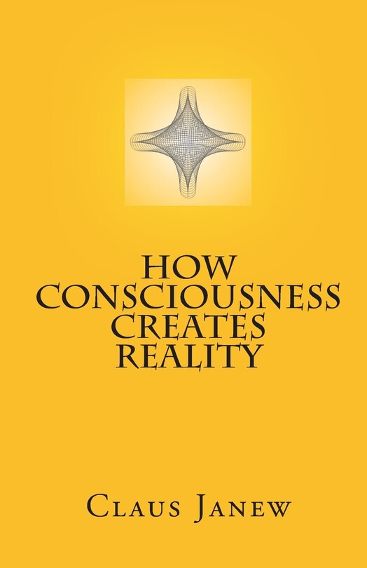 Front cover_How Consciousness Creates Reality