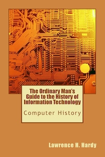 Couverture_The Ordinary Man's Guide to the History of Information Technology
