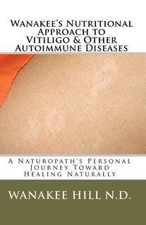 Front cover_Wanakee' s Nutritional Approach to Vitiligo & Other Autoimmune Diseases