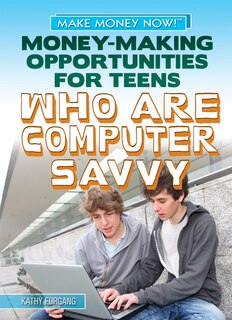 Front cover_Money-Making Opportunities for Teens Who Are Computer Savvy