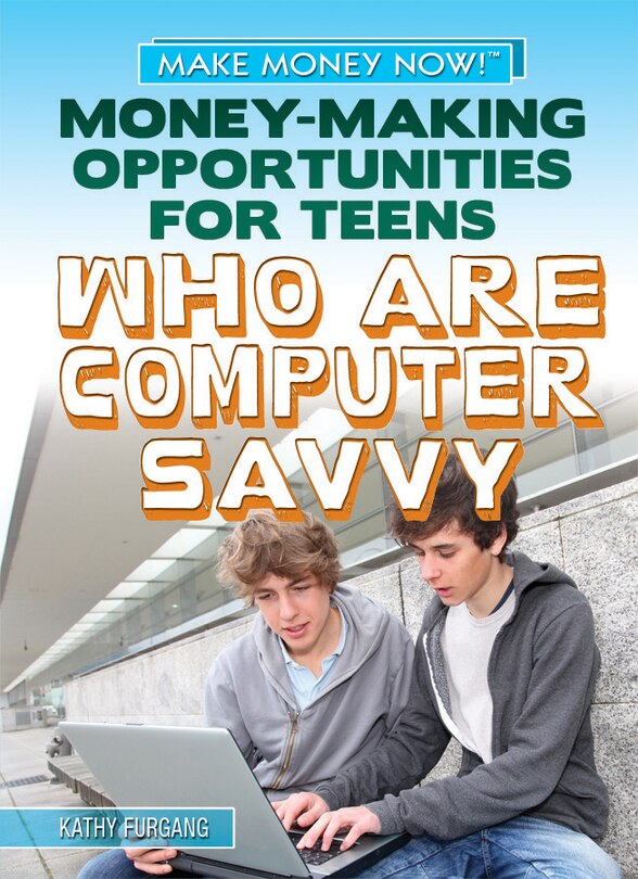 Front cover_Money-Making Opportunities for Teens Who Are Computer Savvy