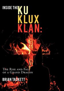 Inside the Ku Klux Klan: The Rise and Fall of a Grand Dragon