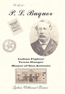 Front cover_P. L. Buquor, Indian Fighter, Texas Ranger, Mayor of San Antonio