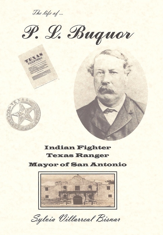 Front cover_P. L. Buquor, Indian Fighter, Texas Ranger, Mayor of San Antonio