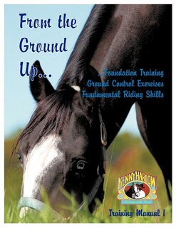 Front cover_From the Ground Up...Foundation Training, Ground Control Exercises, Fundamental Riding Skills