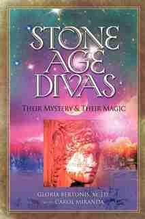 Stone Age Divas: Their Mystery And Their Magic by Gloria Bertonis
