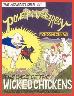 Front cover_The Adventures of Powerpup and Wonderboy and the Case of the Wicked Chickens