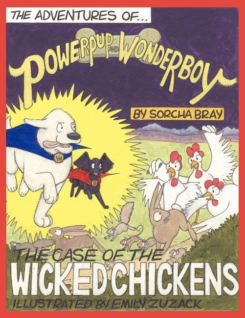 Front cover_The Adventures of Powerpup and Wonderboy and the Case of the Wicked Chickens