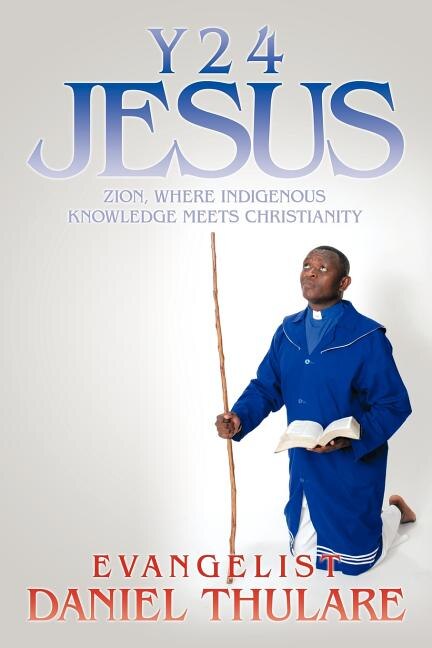 Y 2 4 Jesus: Zion, Where Indigenous Knowledge Meets Christianity