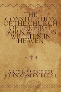 Couverture_The Constitution Of The Church Of The First Born Which Is Written In Heaven