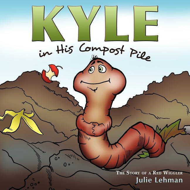 Kyle in His Compost Pile: The Story of a Red Wiggler