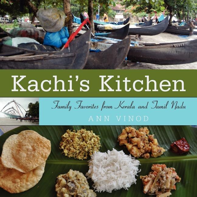 Kachi's Kitchen: Family Favorites From Kerala And Tamil Nadu