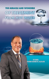 The Miracle & Wonders Of Treatment From Hot Water: Hot Water Miracles