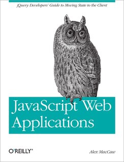 Javascript Web Applications: Jquery Developers' Guide To Moving State To The Client