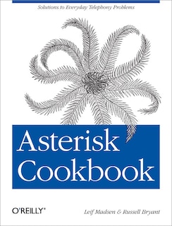 Asterisk Cookbook: Solutions To Everyday Telephony Problems