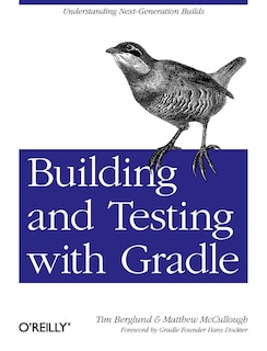 Building And Testing With Gradle: Understanding Next-generation Builds