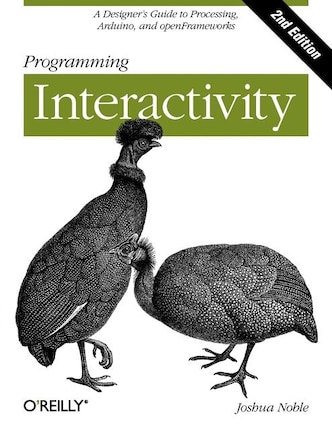 Programming Interactivity: A Designer's Guide To Processing, Arduino, And Openframeworks