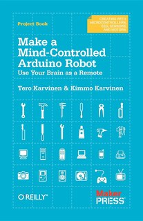 Make A Mind-controlled Arduino Robot: Use Your Brain As A Remote