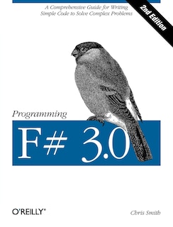 Programming F# 3.0: A Comprehensive Guide For Writing Simple Code To Solve Complex Problems