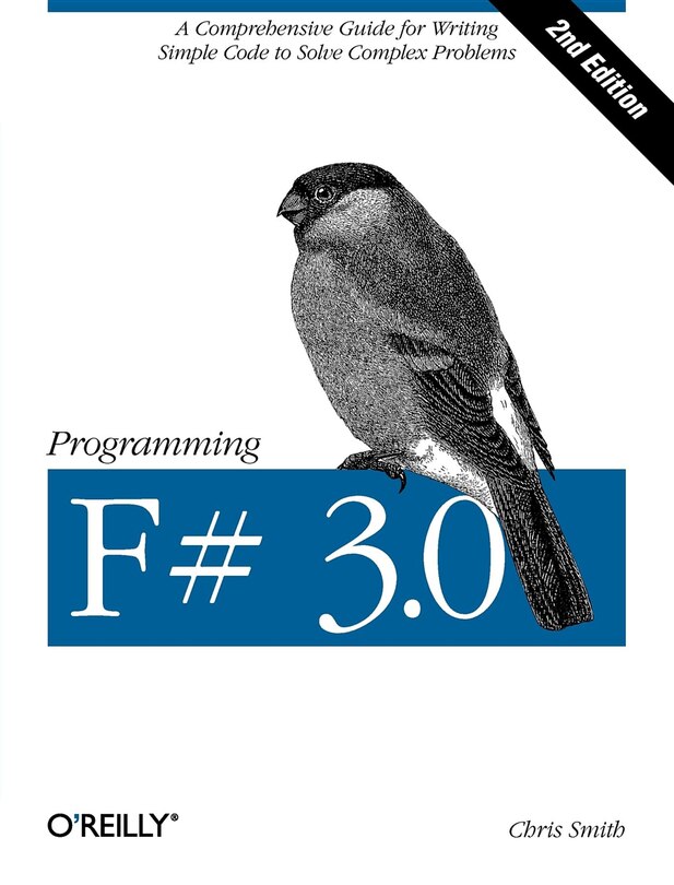 Programming F# 3.0: A Comprehensive Guide For Writing Simple Code To Solve Complex Problems