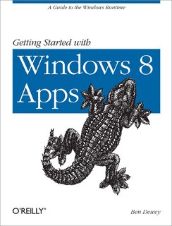 Getting Started With Windows 8 Apps: A Guide to the Windows Runtime