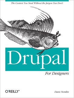 Drupal For Designers: The Context You Need Without The Jargon You Don't