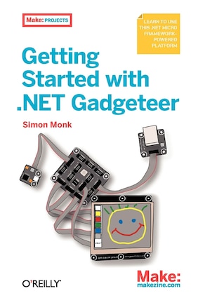 Getting Started With .net Gadgeteer: Learn To Use This .net Micro Framework-powered Platform