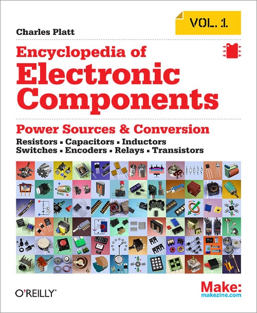 Encyclopedia Of Electronic Components Volume 1: Resistors, Capacitors, Inductors, Switches, Encoders, Relays, Transistors