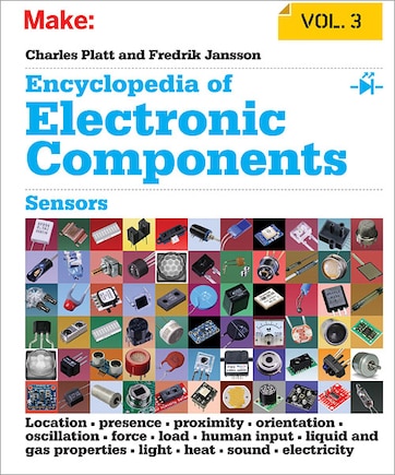 Encyclopedia of Electronic Components Volume 3: Sensors for Location, Presence, Proximity, Orientation, Oscillation, Force, Load, Human Input, Liquid and Gas Properties, Light, Heat, Sound, and Electricity